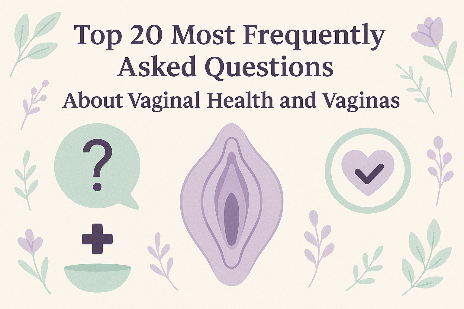 Top 20 most frequently asked questions about vaginal health and vaginas